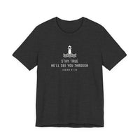 Load image into Gallery viewer, Stay True, He’ll See You Through Tee
