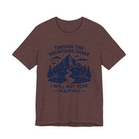 Load image into Gallery viewer, Though The Mountains Shake I Will Not Fear Tee