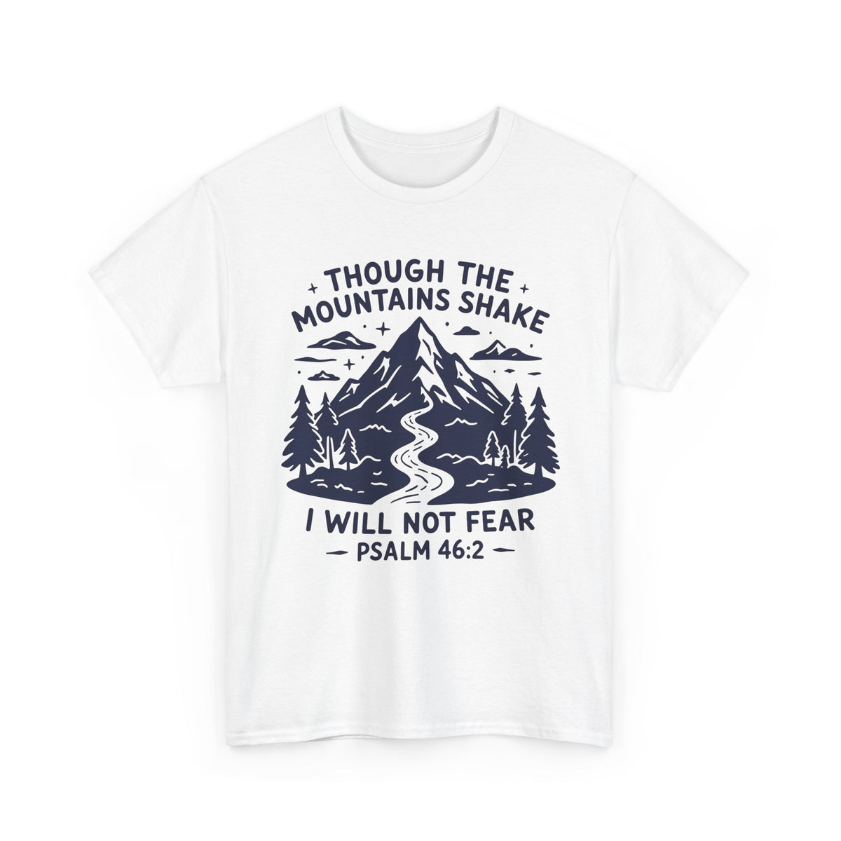 Though The Mountains Shake I Will Not Fear Tee