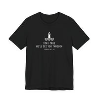 Load image into Gallery viewer, Stay True, He’ll See You Through Tee