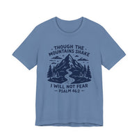 Load image into Gallery viewer, Though The Mountains Shake I Will Not Fear Tee