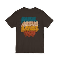Load image into Gallery viewer, Dude, Jesus Loves You Retro Tee