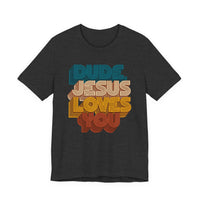 Load image into Gallery viewer, Dude, Jesus Loves You Retro Tee (Front Print)
