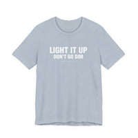 Load image into Gallery viewer, Light It Up Don't Go Dim Tee