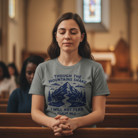 Load image into Gallery viewer, Though The Mountains Shake I Will Not Fear Tee